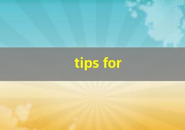 tips for